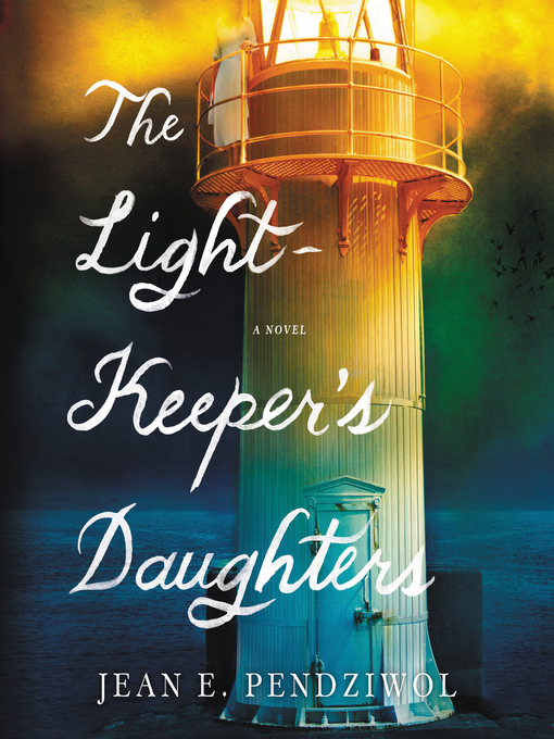 Title details for The Lightkeeper's Daughters by Jean E. Pendziwol - Wait list